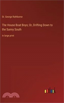 The House Boat Boys; Or, Drifting Down to the Sunny South: in large print