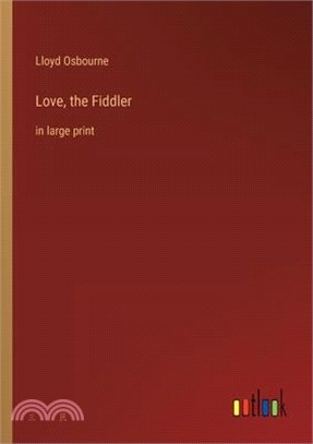 Love, the Fiddler: in large print