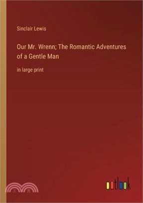 Our Mr. Wrenn; The Romantic Adventures of a Gentle Man: in large print
