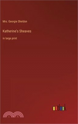 Katherine's Sheaves: in large print