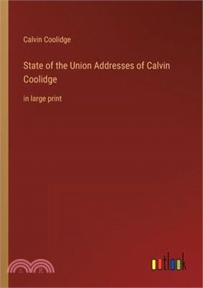 State of the Union Addresses of Calvin Coolidge: in large print