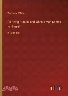 On Being Human; and When a Man Comes to Himself: in large print