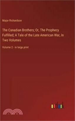 The Canadian Brothers; Or, The Prophecy Fulfilled; A Tale of the Late American War, In Two Volumes: Volume 2 - in large print