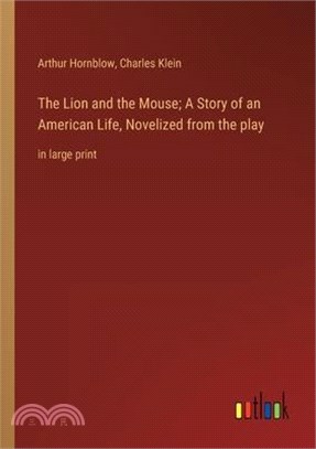 The Lion and the Mouse; A Story of an American Life, Novelized from the play: in large print