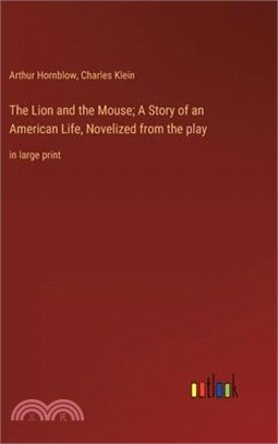 The Lion and the Mouse; A Story of an American Life, Novelized from the play: in large print