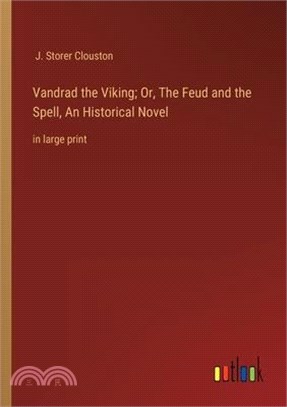 Vandrad the Viking; Or, The Feud and the Spell, An Historical Novel: in large print