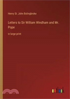 Letters to Sir William Windham and Mr. Pope: in large print