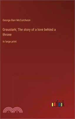 Graustark; The story of a love behind a throne: in large print