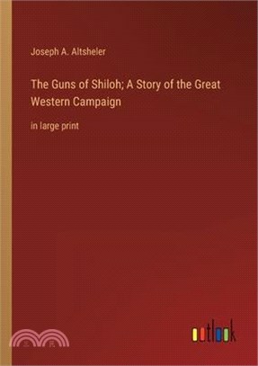 The Guns of Shiloh; A Story of the Great Western Campaign: in large print