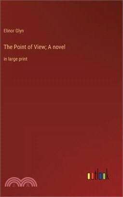 The Point of View; A novel: in large print