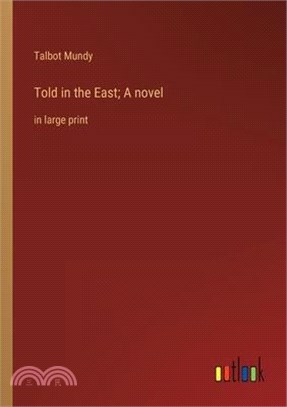 Told in the East; A novel: in large print