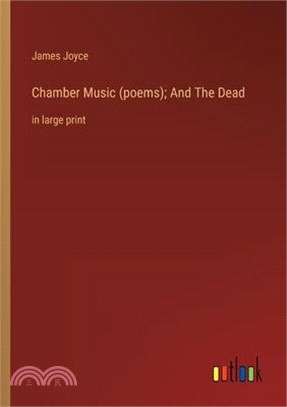 Chamber Music (poems); And The Dead: in large print