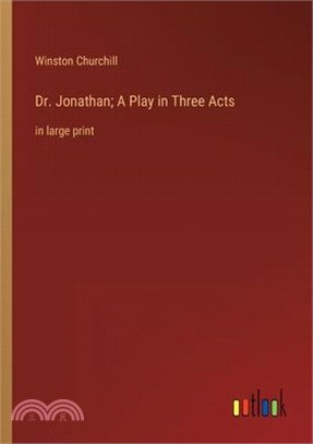 Dr. Jonathan; A Play in Three Acts: in large print