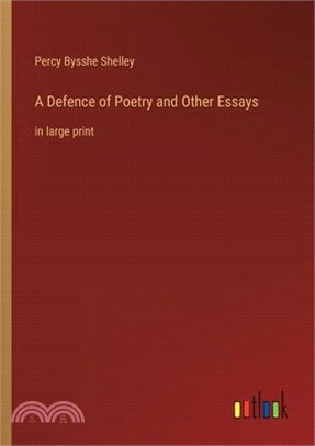 A Defence of Poetry and Other Essays: in large print