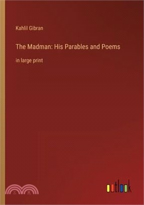 The Madman: His Parables and Poems: in large print