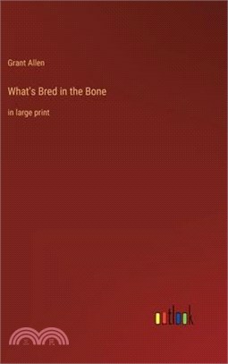 What's Bred in the Bone: in large print