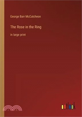 The Rose in the Ring: in large print