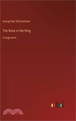 The Rose in the Ring: in large print