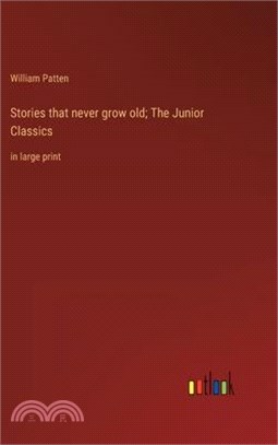 Stories that never grow old; The Junior Classics: in large print