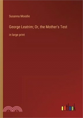 George Leatrim; Or, the Mother's Test: in large print