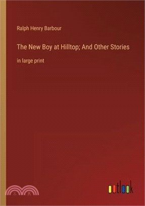 The New Boy at Hilltop; And Other Stories: in large print