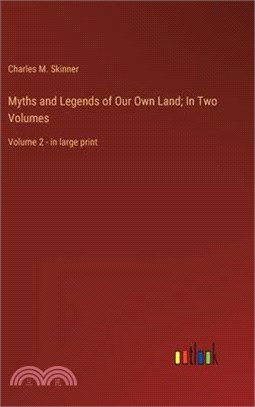 Myths and Legends of Our Own Land; In Two Volumes: Volume 2 - in large print
