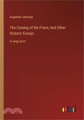 The Coming of the Friars; And Other Historic Essays: in large print