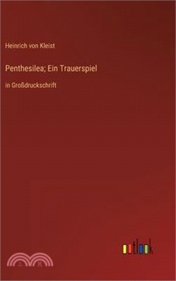 Penthesilea; Ein Trauerspiel: in Großdruckschrift