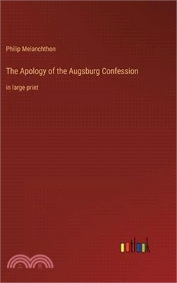 The Apology of the Augsburg Confession: in large print