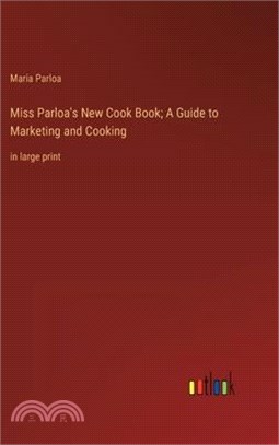 Miss Parloa's New Cook Book; A Guide to Marketing and Cooking: in large print