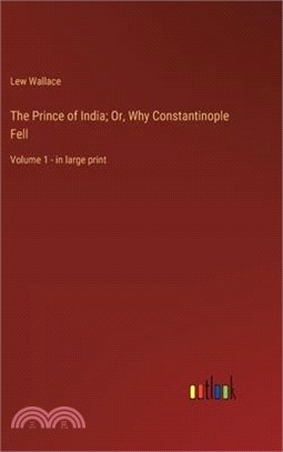 The Prince of India; Or, Why Constantinople Fell: Volume 1 - in large print