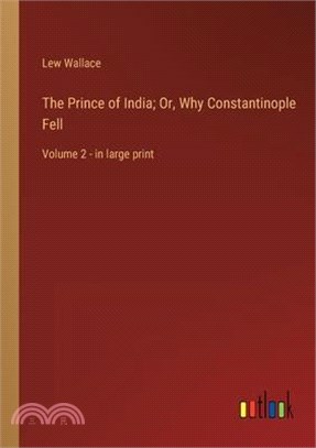 The Prince of India; Or, Why Constantinople Fell: Volume 2 - in large print