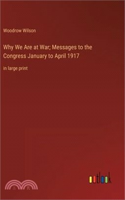 Why We Are at War; Messages to the Congress January to April 1917: in large print