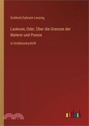 Laokoon; Oder, Über die Grenzen der Malerei und Poesie: in Großdruckschrift