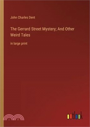 The Gerrard Street Mystery; And Other Weird Tales: in large print