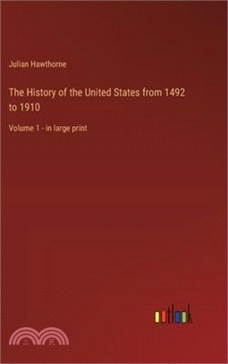 The History of the United States from 1492 to 1910: Volume 1 - in large print