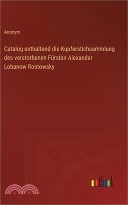 Catalog enthaltend die Kupferstichsammlung des verstorbenen Fürsten Alexander Lobanow Rostowsky