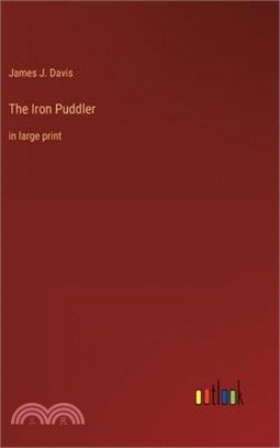 The Iron Puddler: in large print