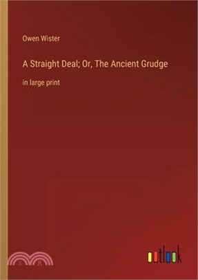 A Straight Deal; Or, The Ancient Grudge: in large print