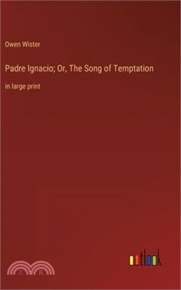 Padre Ignacio; Or, The Song of Temptation: in large print