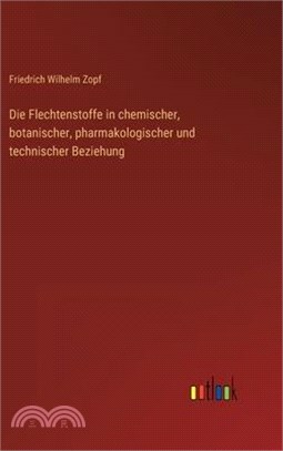 Die Flechtenstoffe in chemischer, botanischer, pharmakologischer und technischer Beziehung