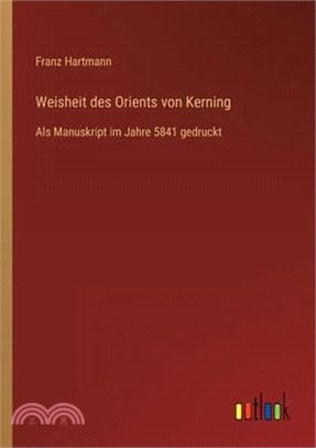 Weisheit des Orients von Kerning: Als Manuskript im Jahre 5841 gedruckt