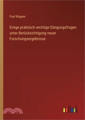 Einige praktisch wichtige Düngungsfragen unter Berücksichtigung neuer Forschungsergebnisse