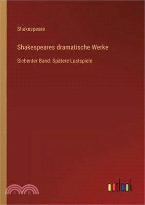 Shakespeares dramatische Werke: Siebenter Band: Spätere Lustspiele