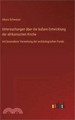 Untersuchungen über die äußere Entwicklung der afrikanischen Kirche: mit besonderer Verwertung der archäologischen Funde