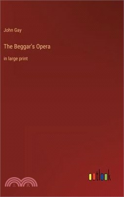 The Beggar's Opera: in large print