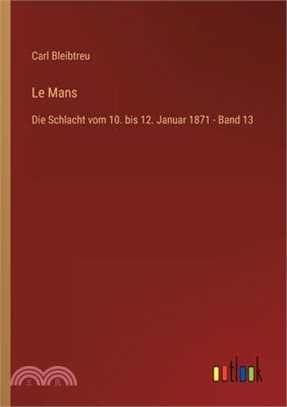 Le Mans: Die Schlacht vom 10. bis 12. Januar 1871 - Band 13