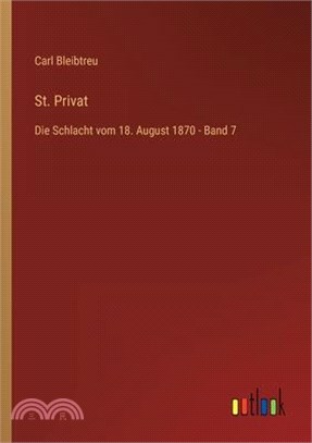 St. Privat: Die Schlacht vom 18. August 1870 - Band 7