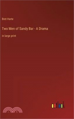 Two Men of Sandy Bar - A Drama: in large print