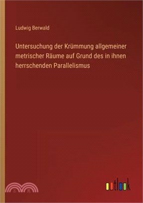 Untersuchung der Krümmung allgemeiner metrischer Räume auf Grund des in ihnen herrschenden Parallelismus